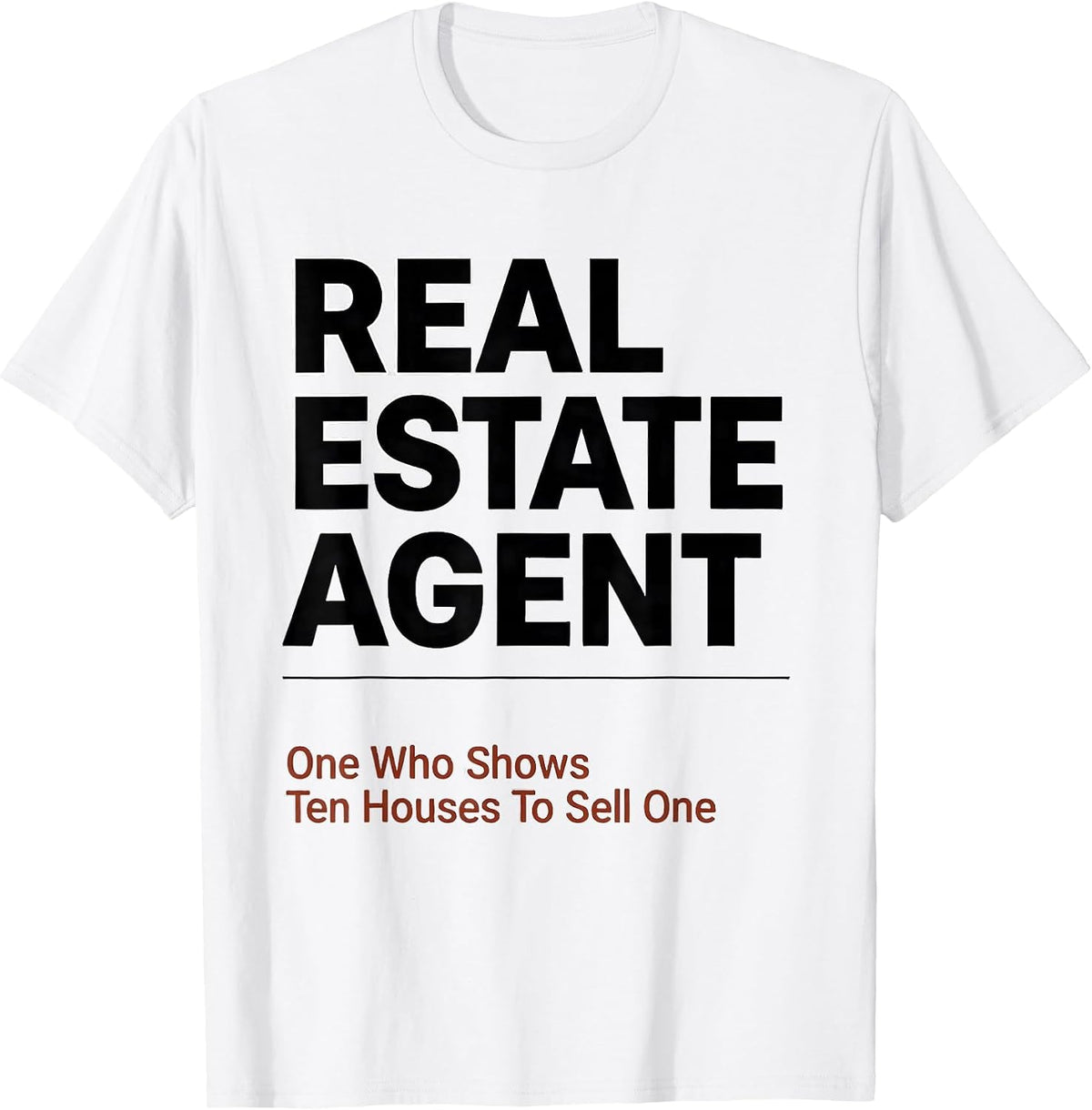 Men's Real Estate Agent: One Who Shows Ten Houses To Sell One T-Shirt - White