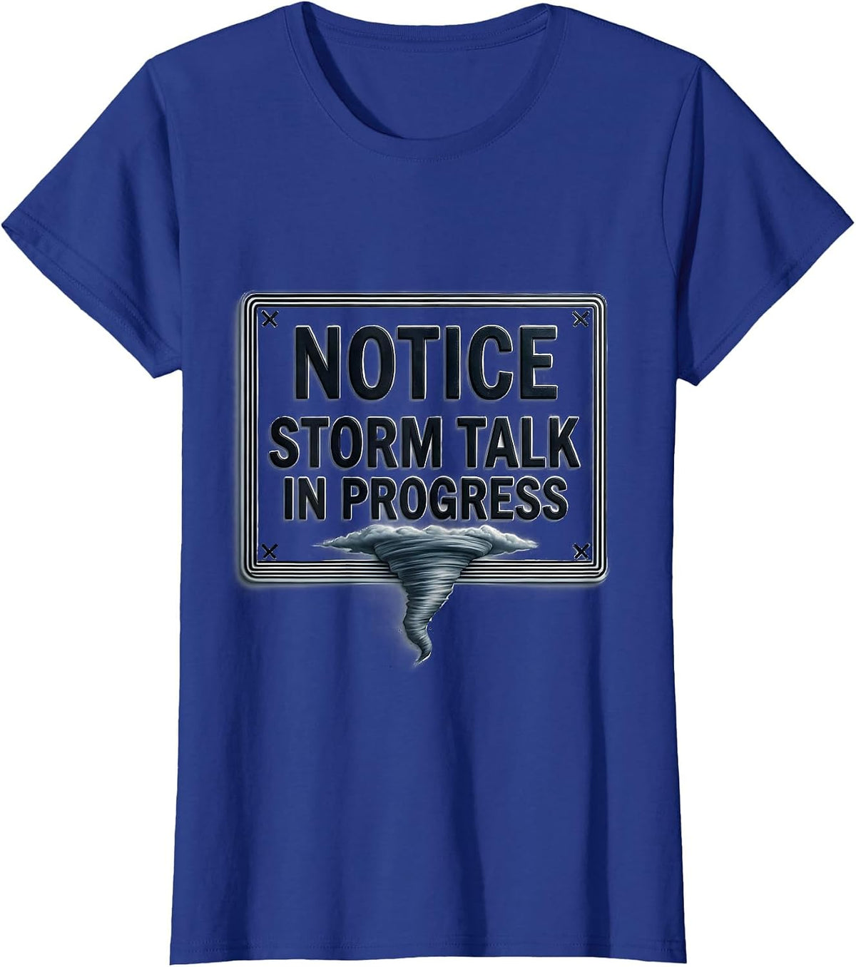 Women's Notice: Storm Talk In Progress Funny Tornado Chaser T-Shirt - Royal Blue