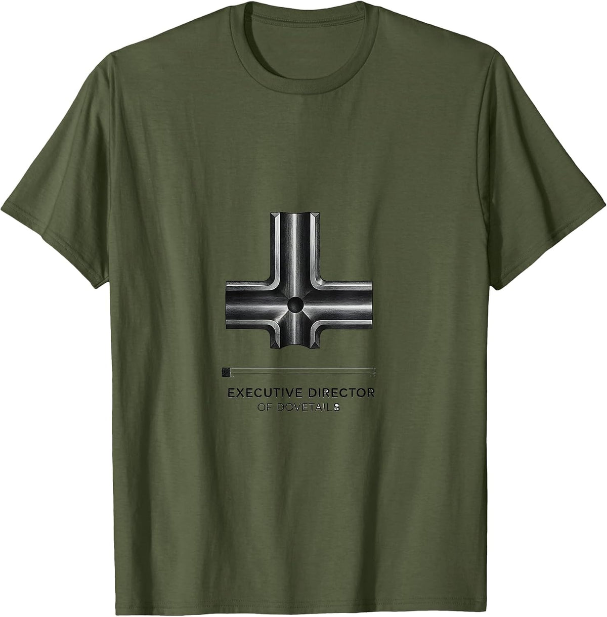 Executive Director Of Dovetails Funny Woodworking Carpenter T-Shirt - Olive Green
