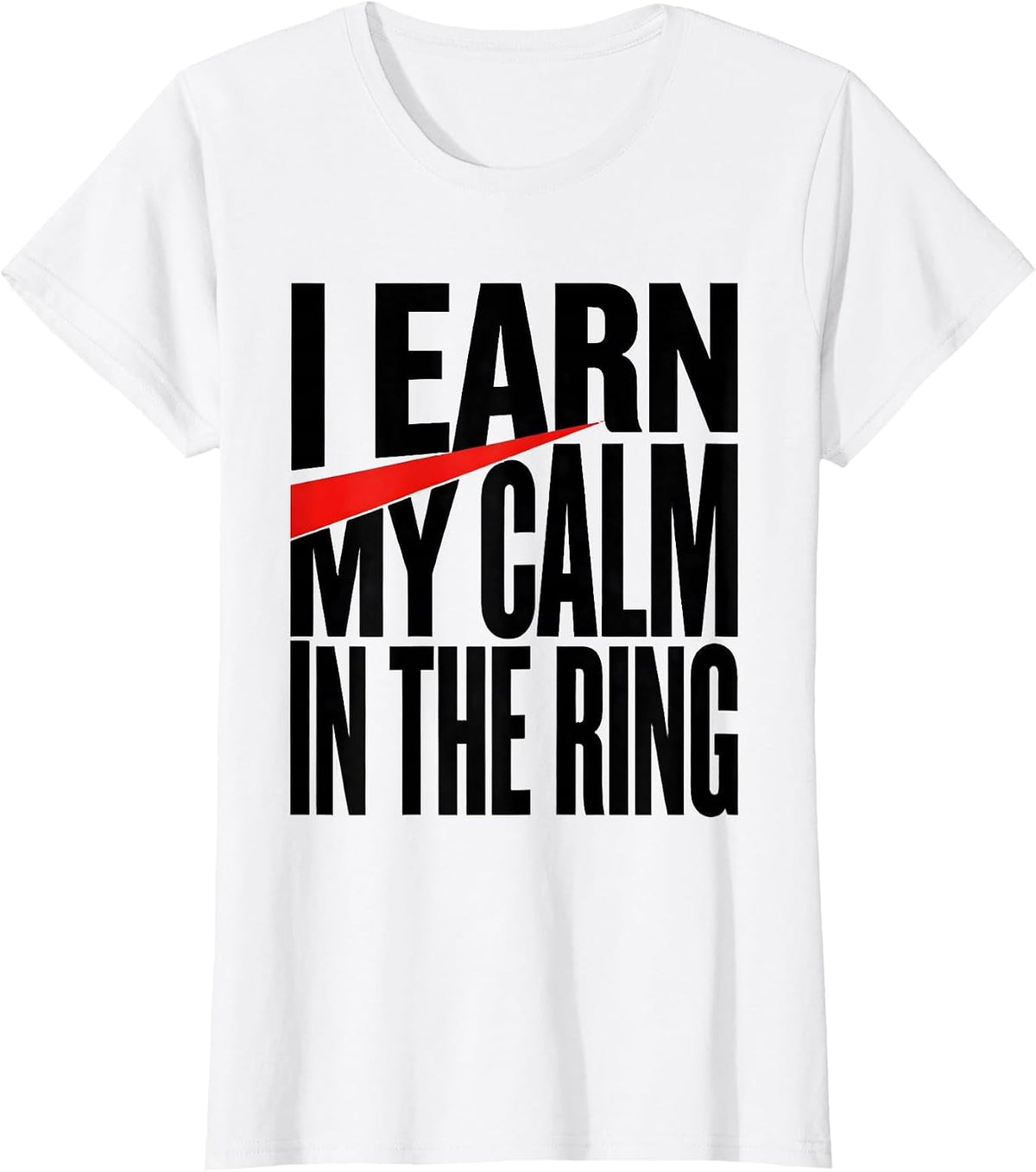 Women's I Earn My Calm In The Ring Boxing Fan Gift Boxer Pride T-Shirt - White