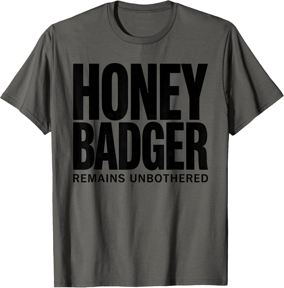 Honey Badger Remains Unbothered Funny Animal Lover Humor T-Shirt - Asphalt Grey