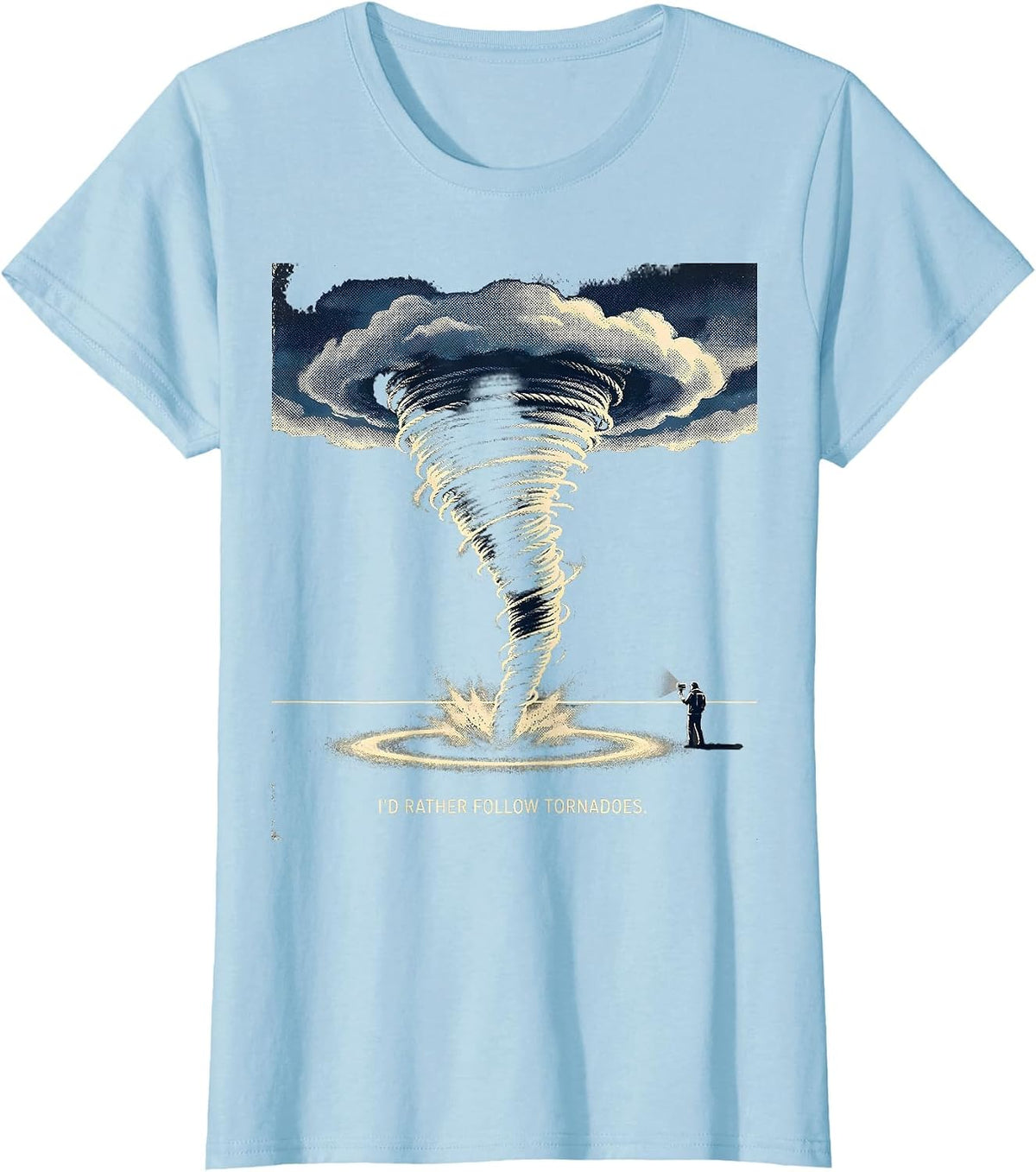 Women's I’d Rather Follow Tornadoes Funny Storm Chaser Weather T-Shirt - Baby Blue