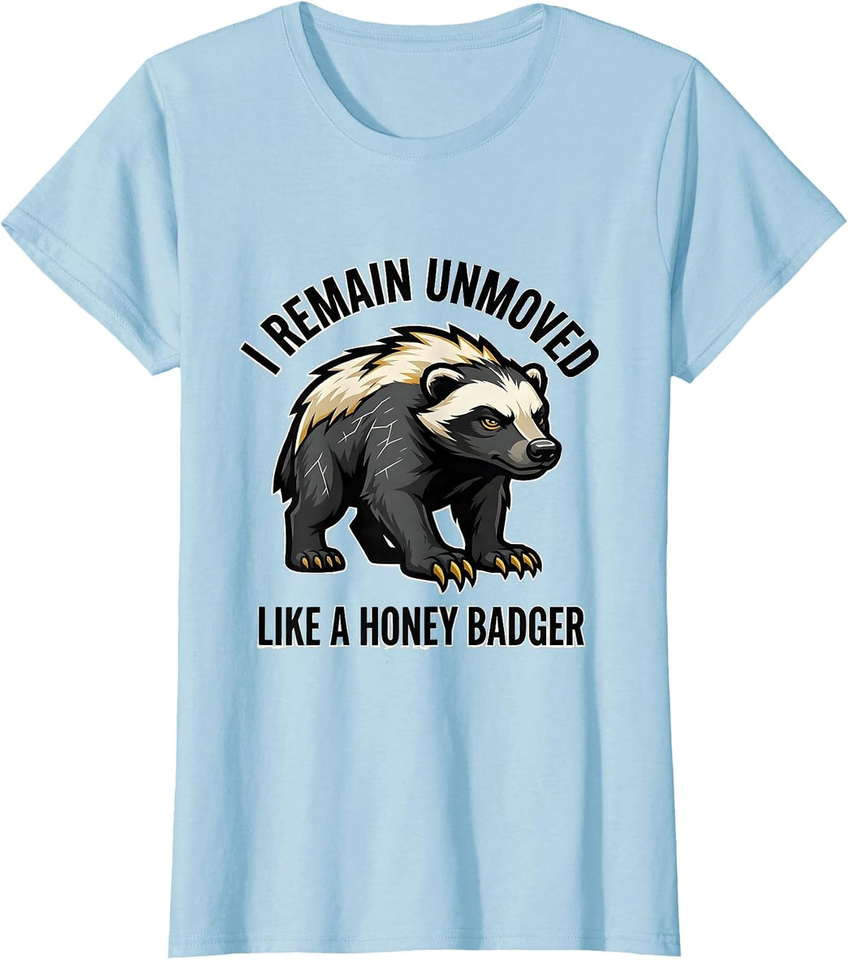 I Remain Unmoved Like a Honey Badger Funny Wildlife Lover T-Shirt - Baby Blue