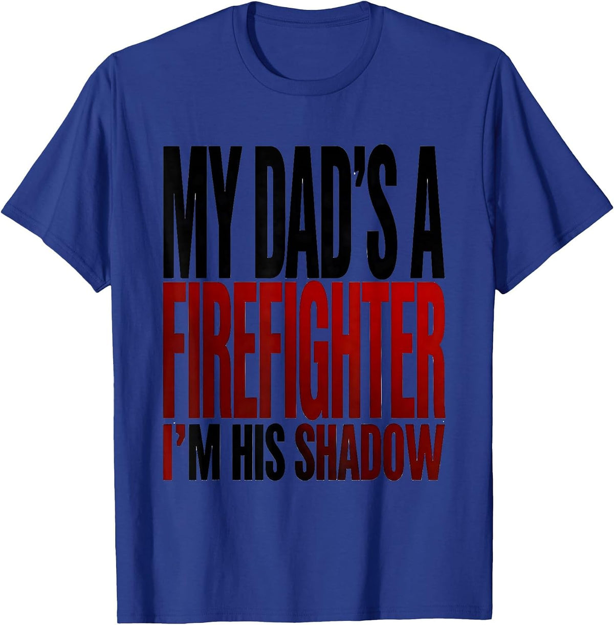 My Dad's A Firefighter, I'm His Shadow Firefighter Toddler T-Shirt - Royal Blue