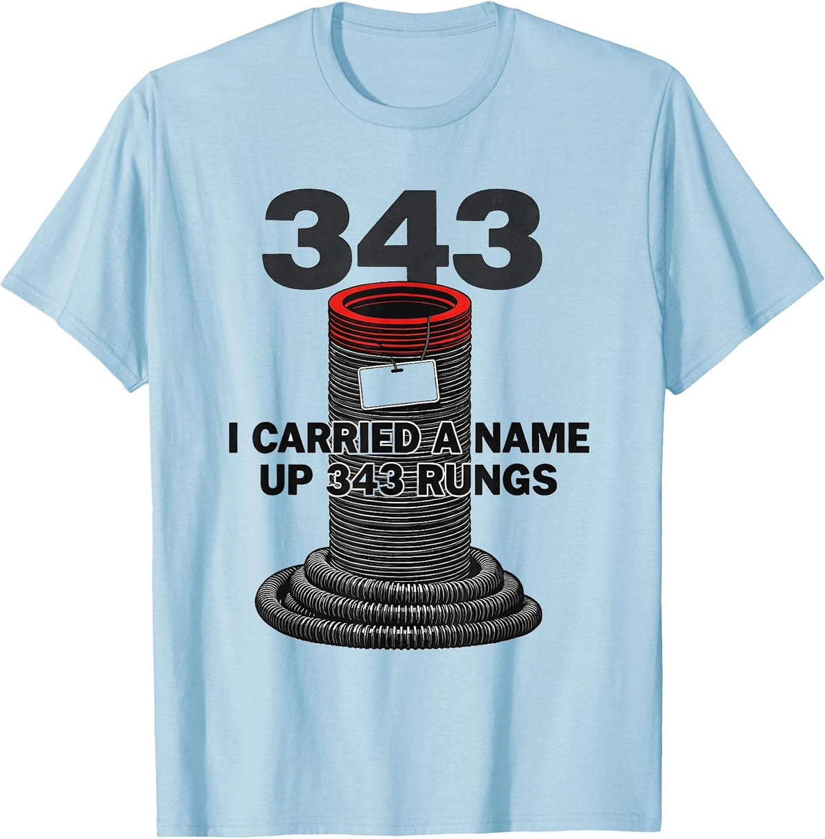 Men's I Carried A Name Up 343 Rungs Patriotic Firefighter Tribute T-Shirt - Baby Blue