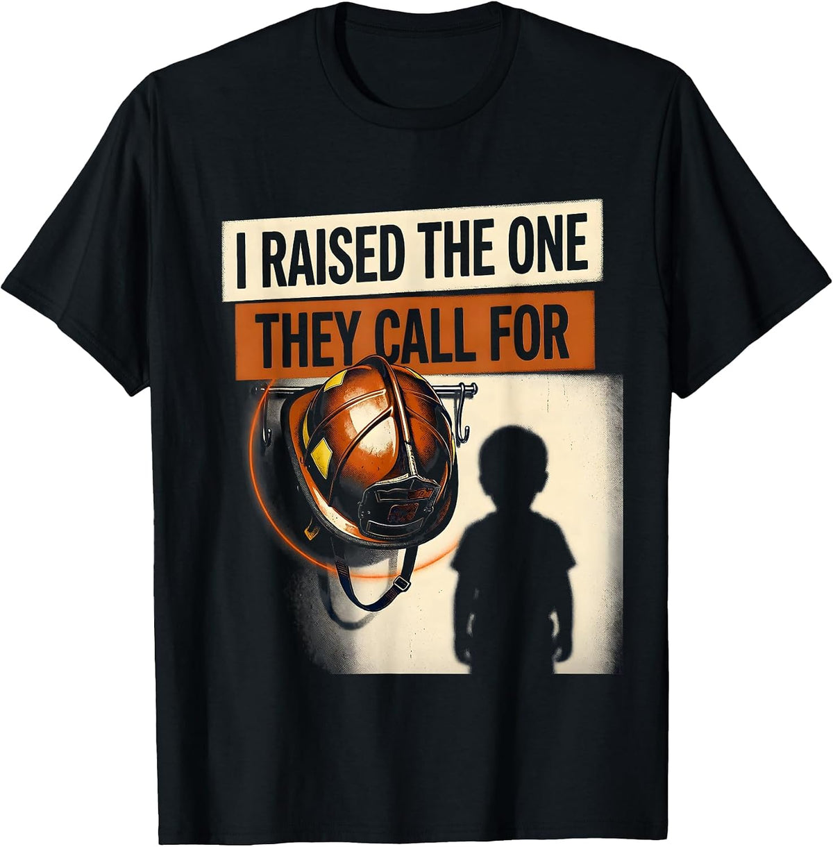 Men's I Raised The One They Call For Firefighter Family Pride T-Shirt - Black
