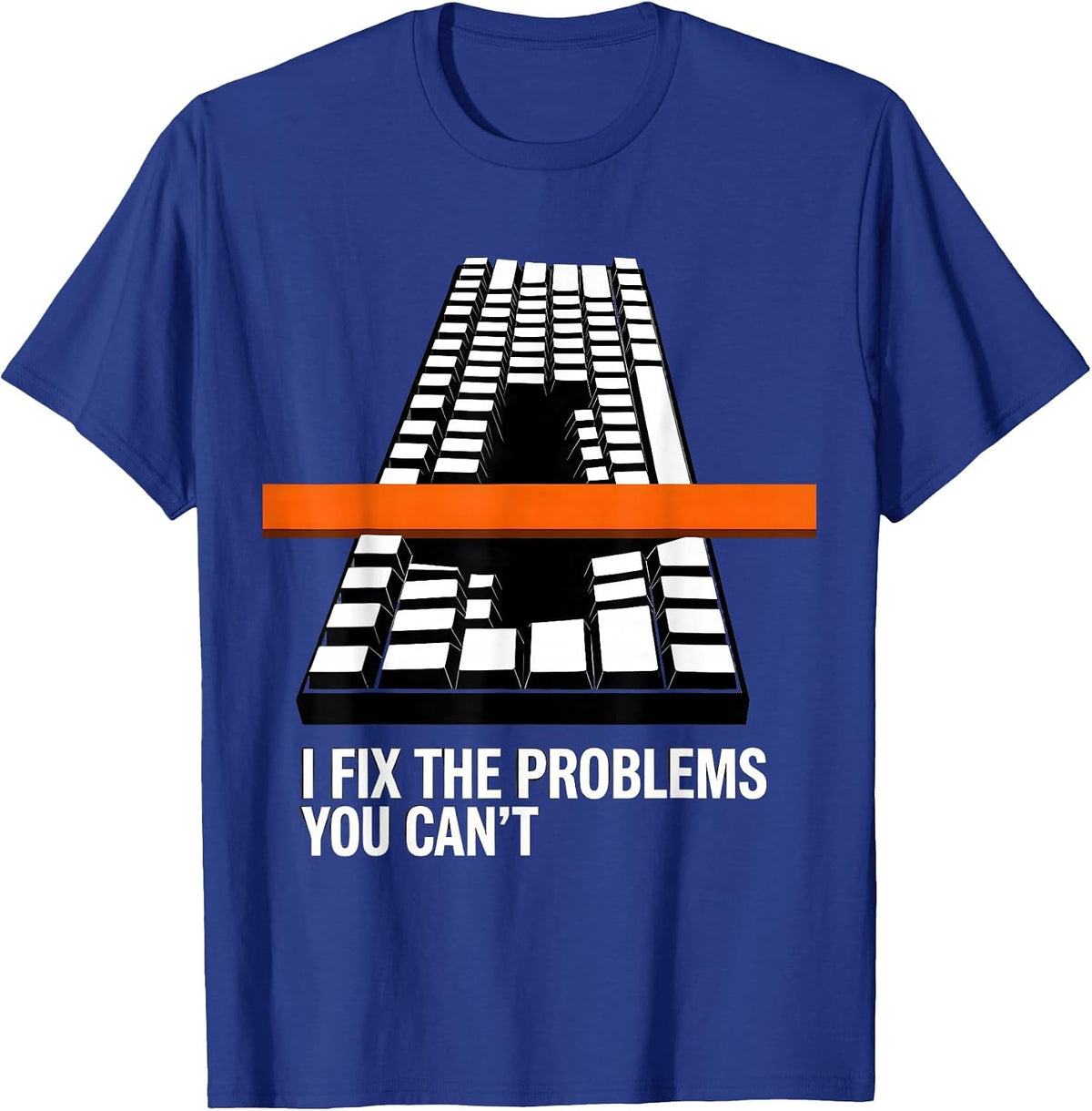 I Fix The Problems You Can't Funny Tech Support Sarcastic IT T-Shirt - Royal Blue