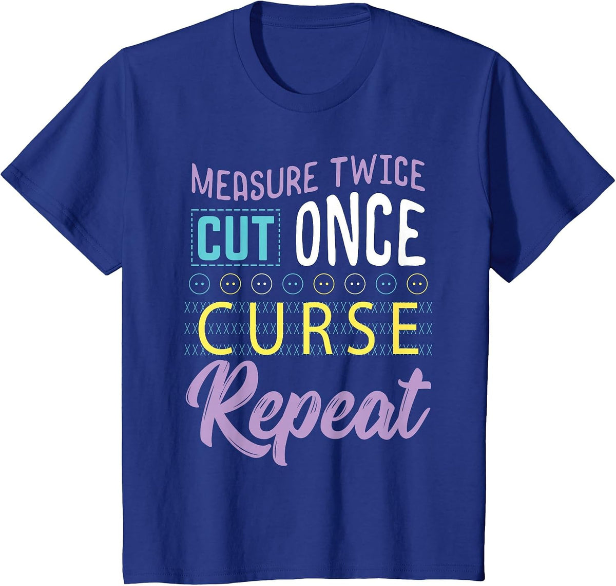 Sewing Measure Twice Cut Once Curse Repeat T-Shirt - Royal Blue