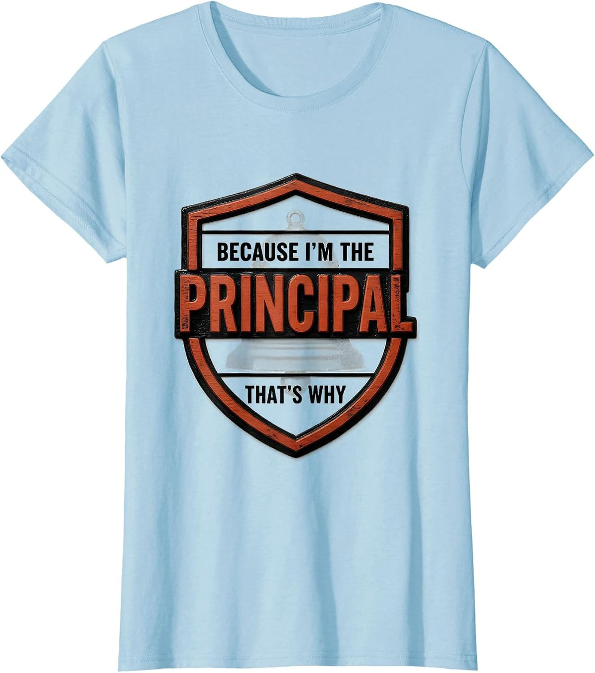 Women's Because I'm The Principal That's Why Funny Role Humor T-Shirt - Baby Blue