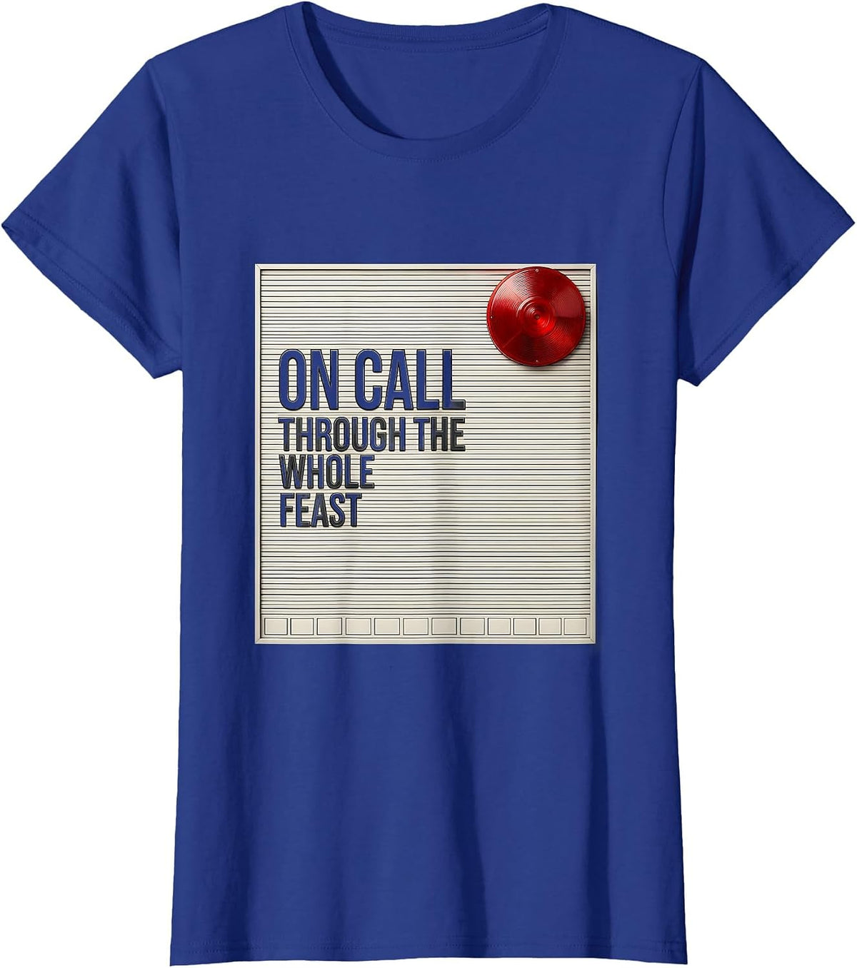 Women's On Call Through The Whole Feast Funny Firefighter Christmas T-Shirt - Royal Blue