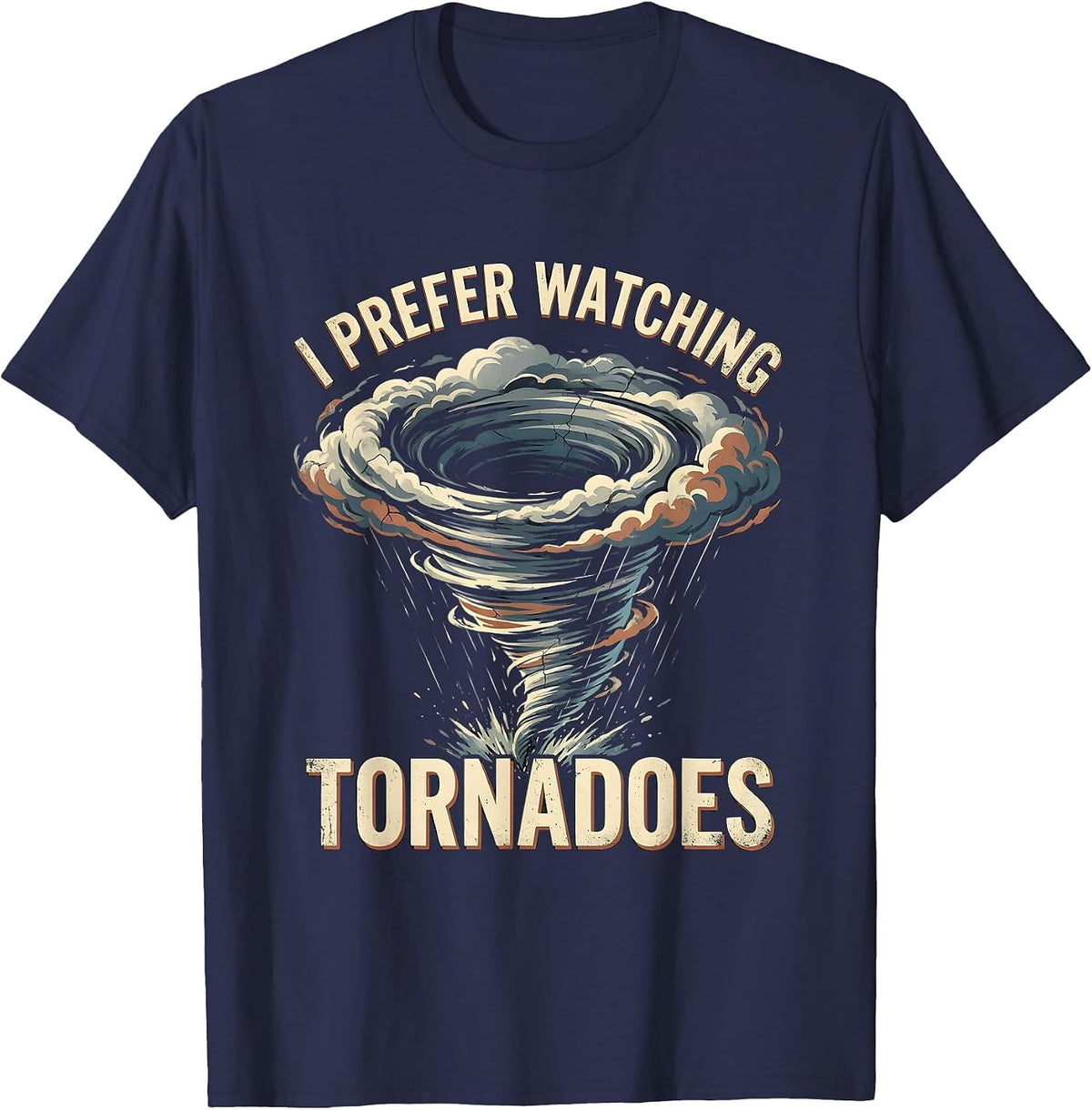 I Prefer Watching Tornadoes Distressed Storm Chaser T-Shirt - Navy Blue