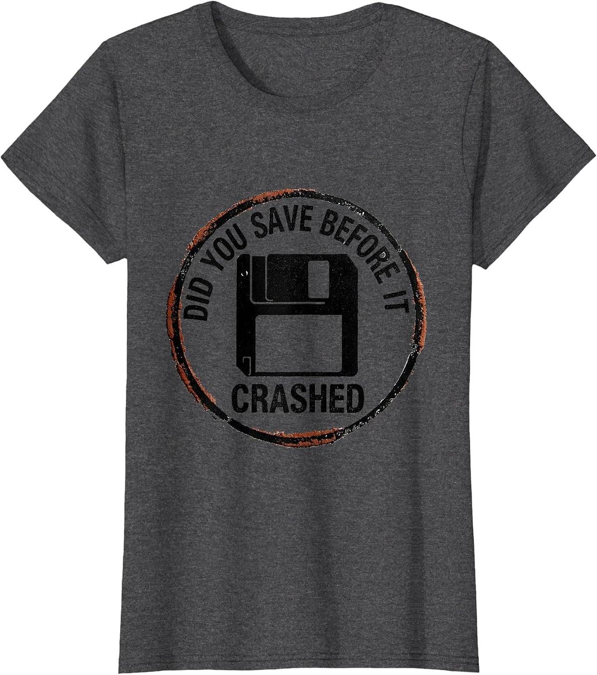 Women's Did You Save Before It Crashed Funny Tech Support IT Worker T-Shirt - Dark Heather Grey