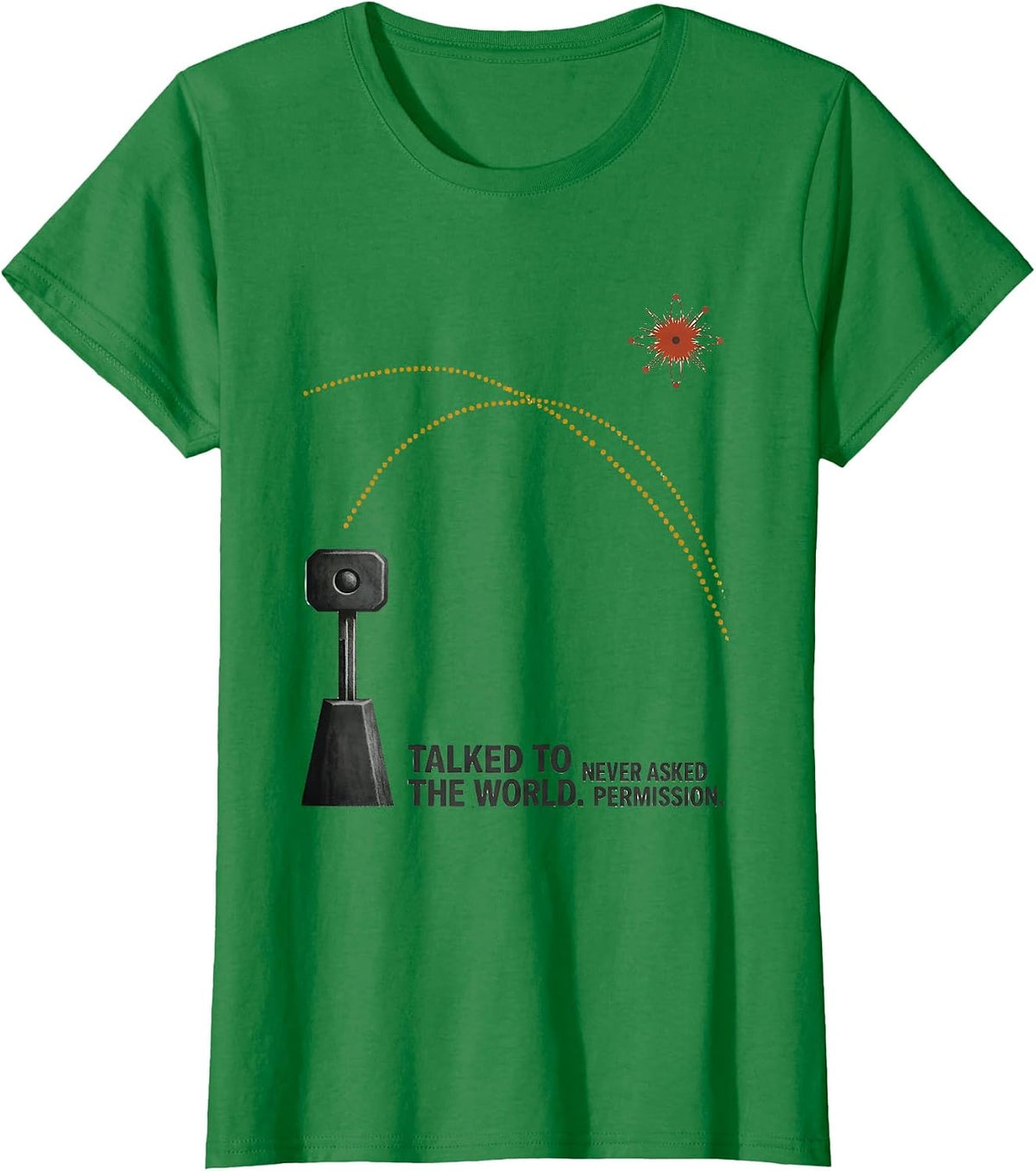 Women's Talked To The World Never Asked Permission Ham Radio Humor T-Shirt - Kelly Green