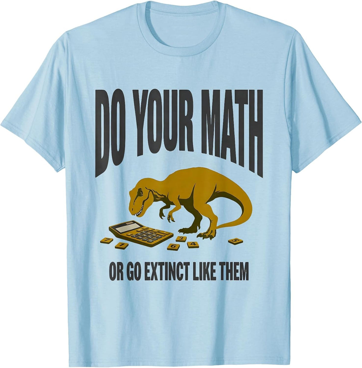 Men's Do Your Math, Or Go Extinct Like Them Funny Math Teacher T-Shirt - Baby Blue