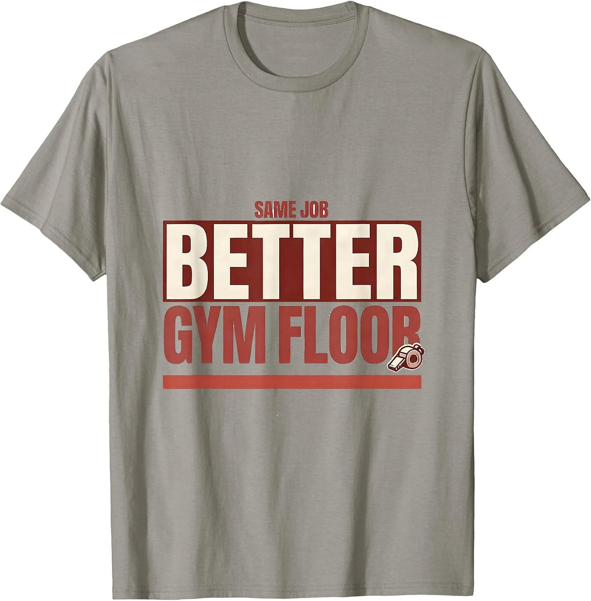 Men's Same Job, Better Gym Floor Funny PE Teacher Gym Class Back T-Shirt - Slate Grey