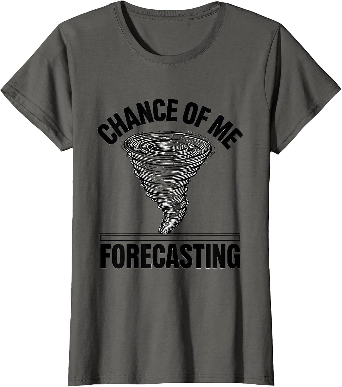 Women's Chance Of Me Forecasting Funny Tornado Chaser Storm Weather T-Shirt - Asphalt Grey