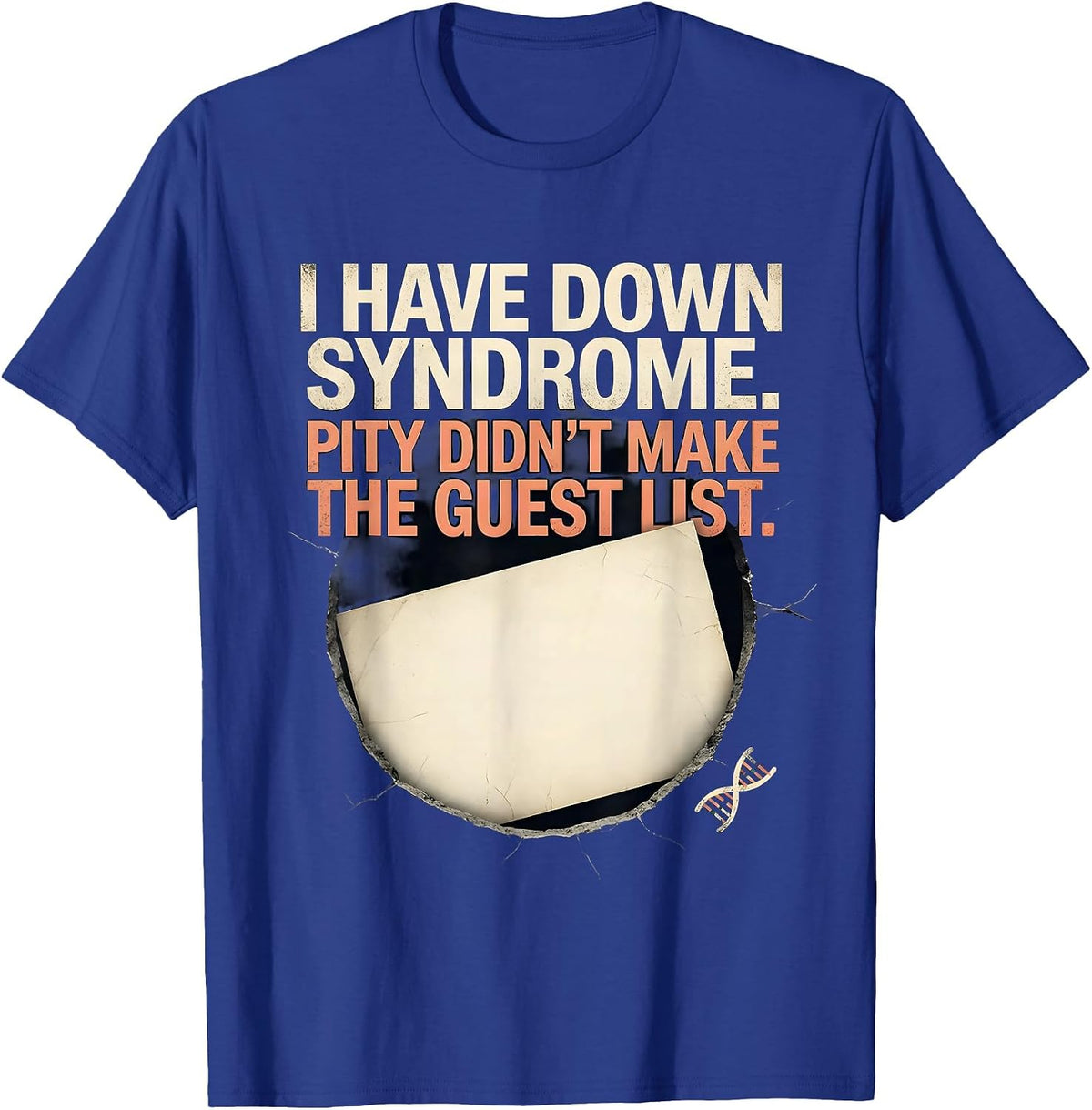 I Have Down Syndrome. Pity Didn't Make The Guest List. T-Shirt - Royal Blue