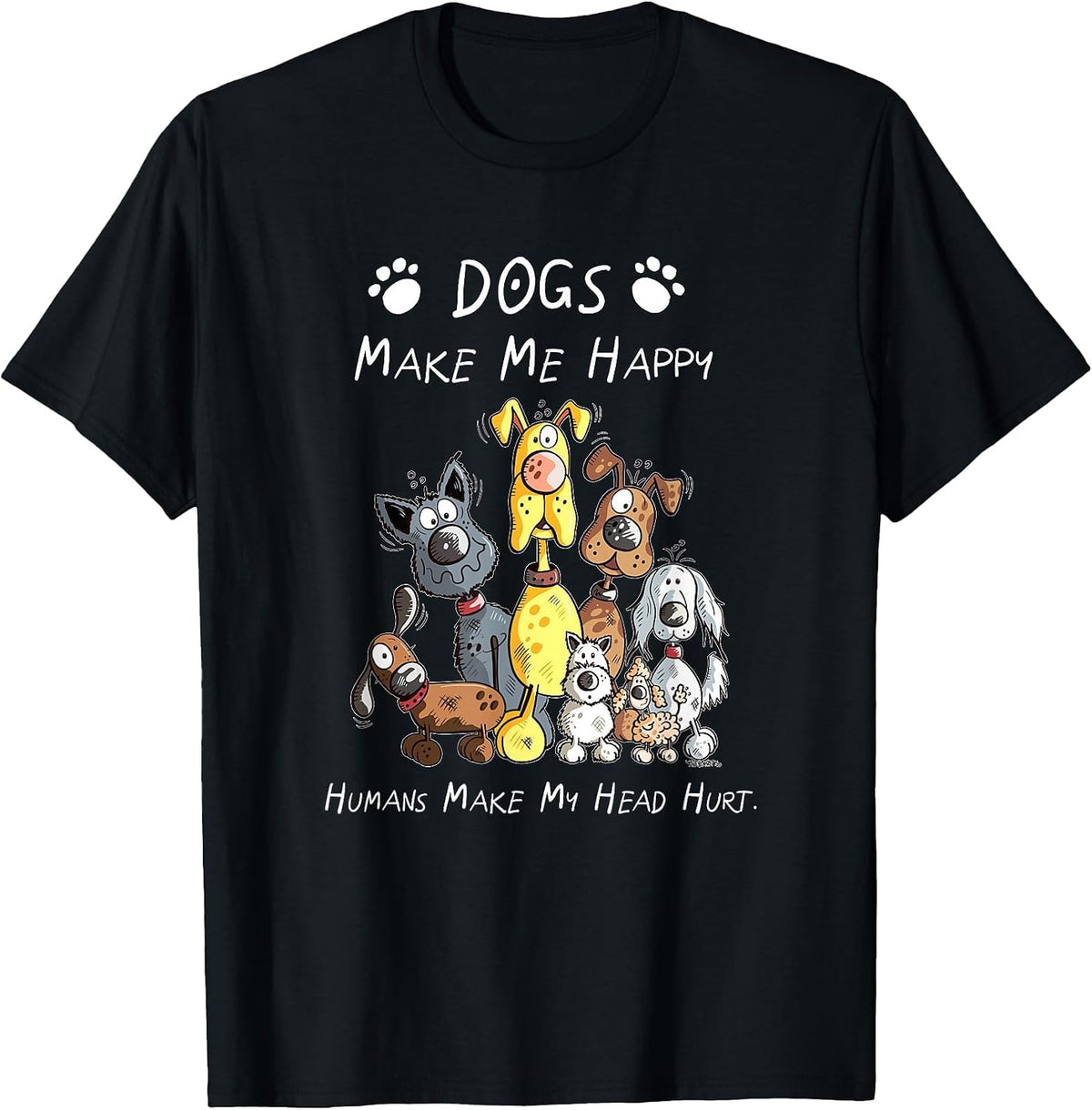 Dogs Make Me Happy Humans Make My Head Hurt T-Shirt - Black