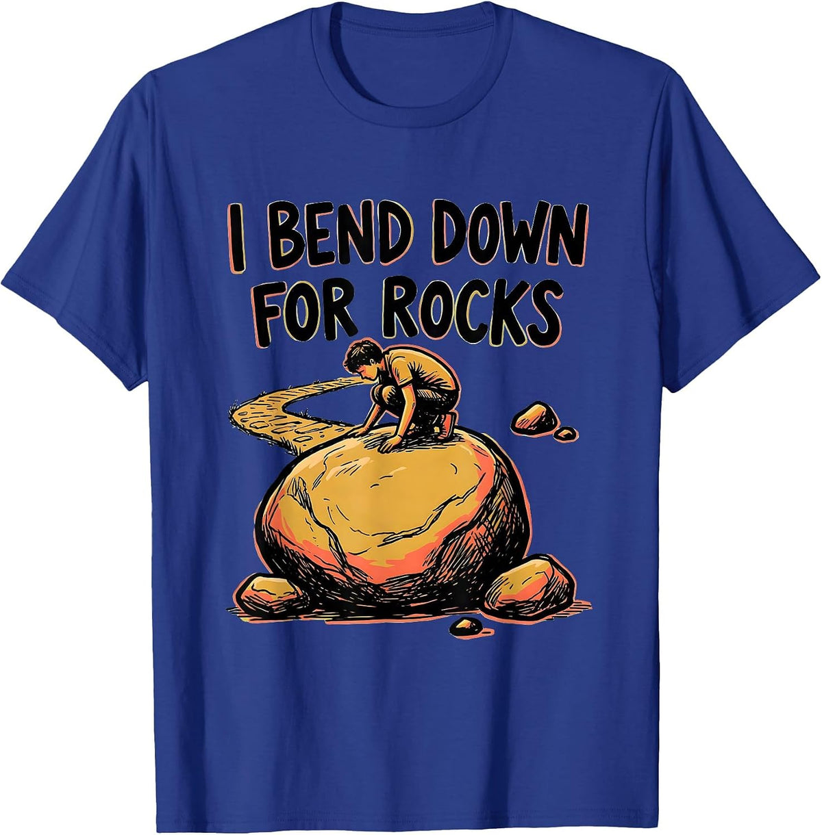 Men's I Bend Down For Rocks Funny Rock Collector Geologist Humor T-Shirt - Royal Blue