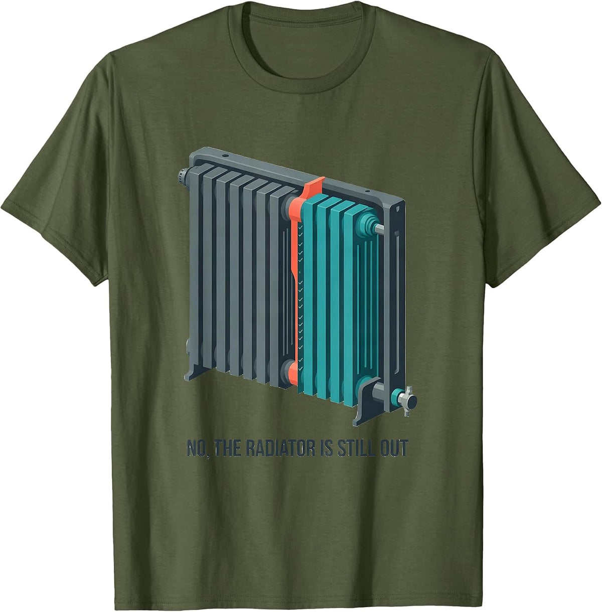 No The Radiator Is Still Out Funny Mechanic Garage Humor T-Shirt - Olive Green