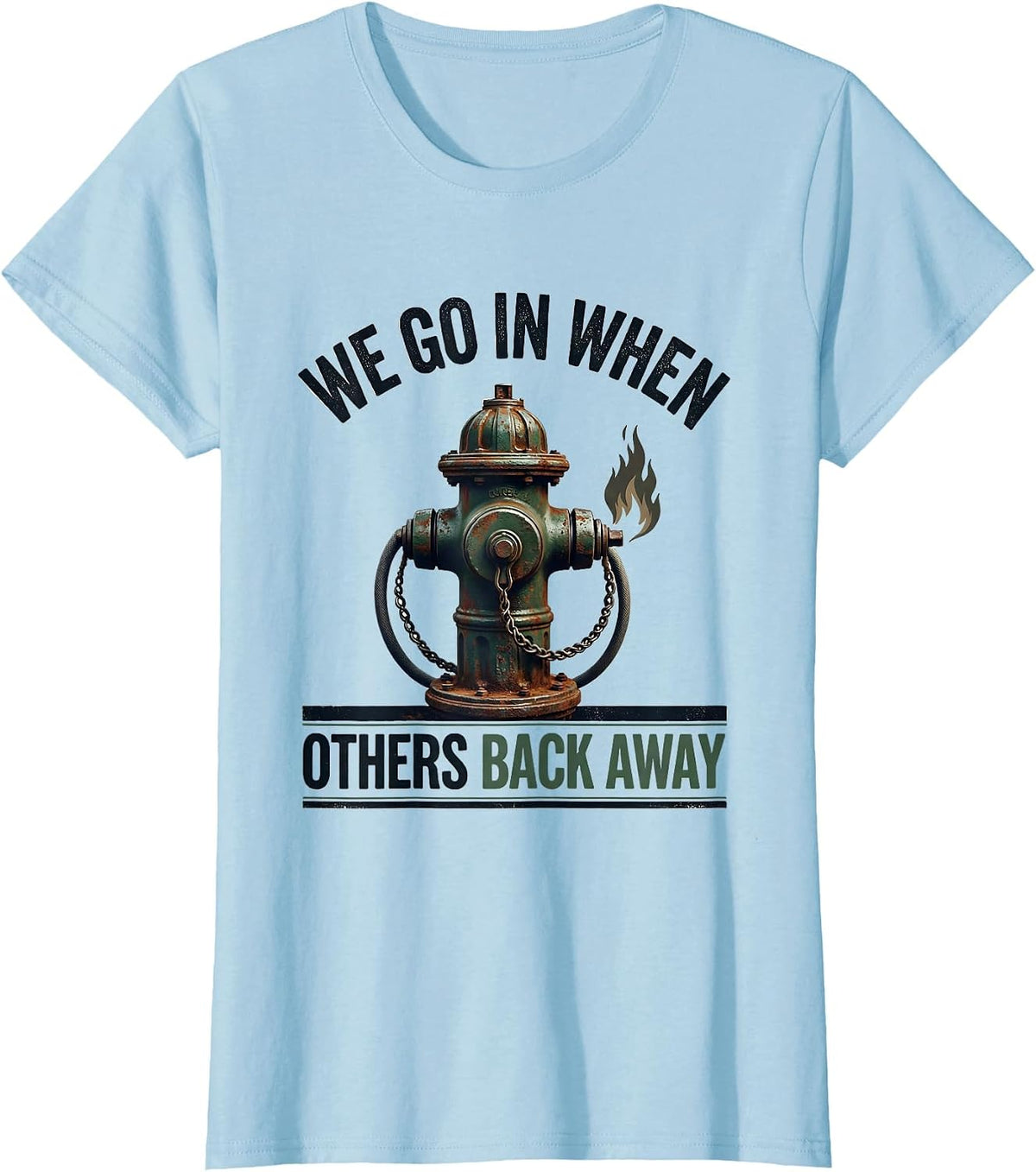 We Go In When Others Back Away Vintage Firefighter Pride T-Shirt - Baby Blue