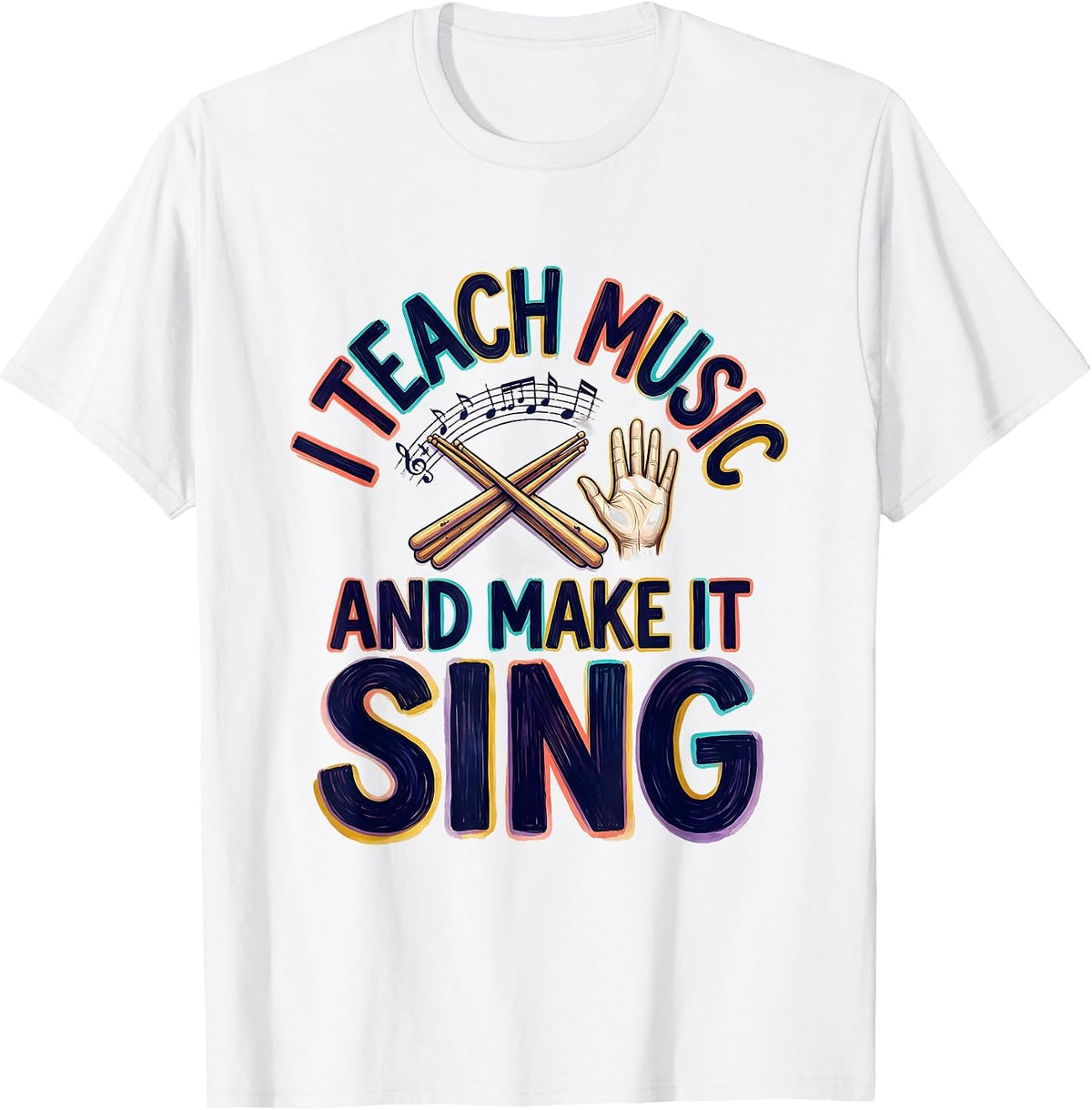 Men's I Teach Music And Make It Sing Colorful Music Teacher Gift T-Shirt - White