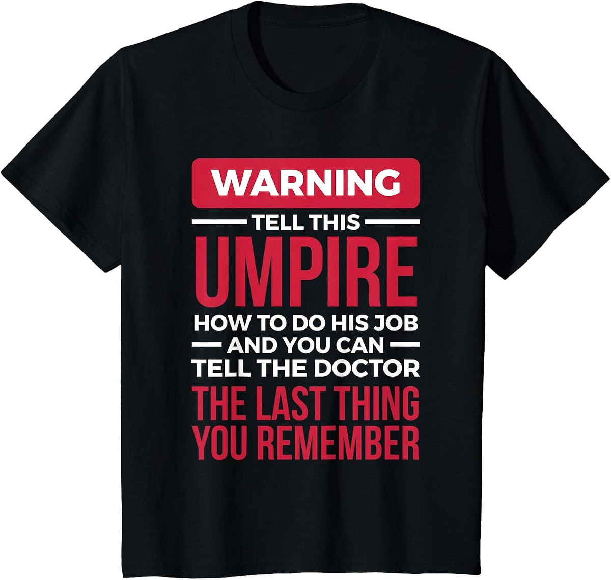 Funny Umpire T Shirt - The Last Thing You Remember T-Shirt - Black