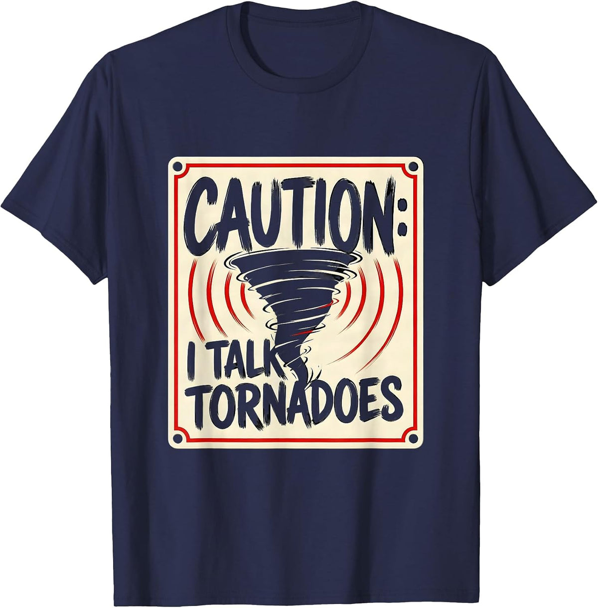 Men's Caution: I Talk Tornadoes Funny Storm Chaser Meteorology T-Shirt - Navy Blue