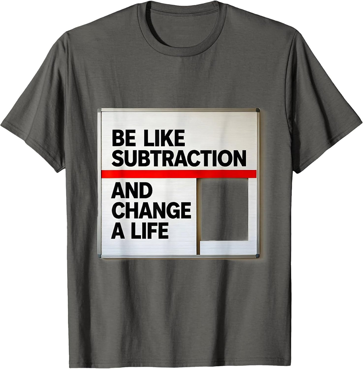 Be Like Subtraction And Change A Life Funny Math Teacher T-Shirt - Asphalt Grey