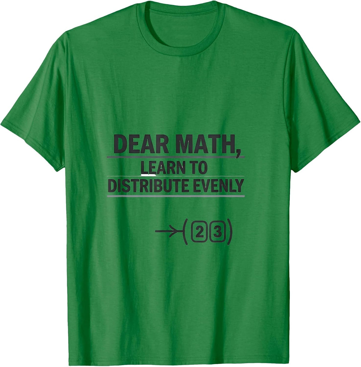 Men's Dear Math, Learn To Distribute Evenly Funny Math Teacher T-Shirt - Kelly Green