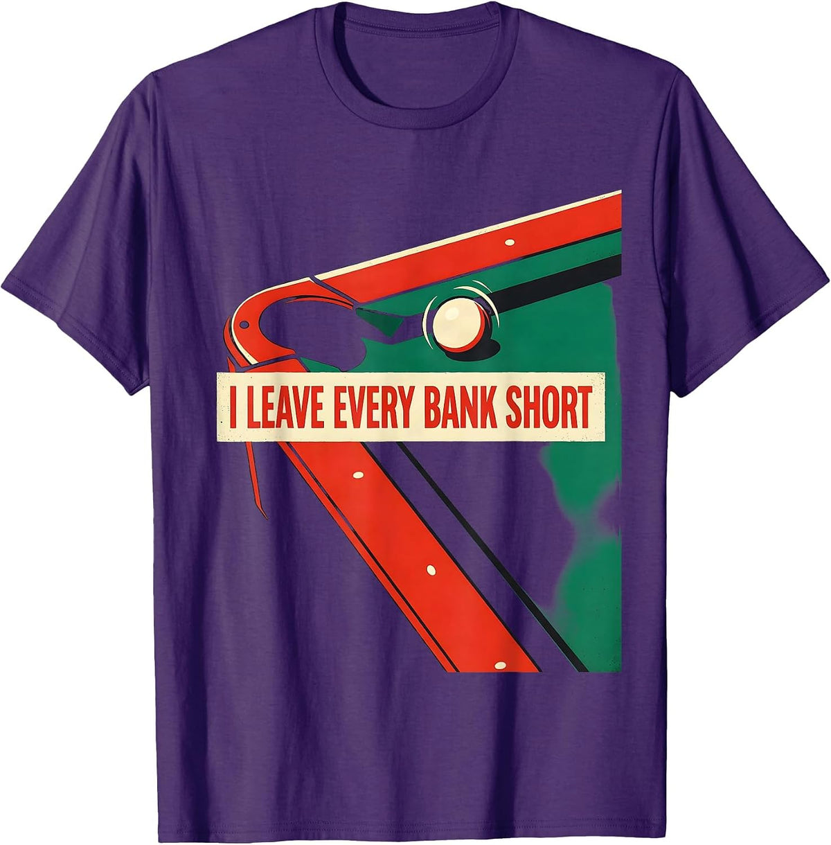 Men's I Leave Every Bank Short Funny Billiards Player Pool Humor T-Shirt - Purple