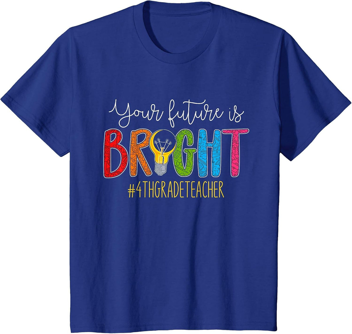 Your Future is Bright 4th Grade Teacher Life Men Women T-Shirt - Royal Blue