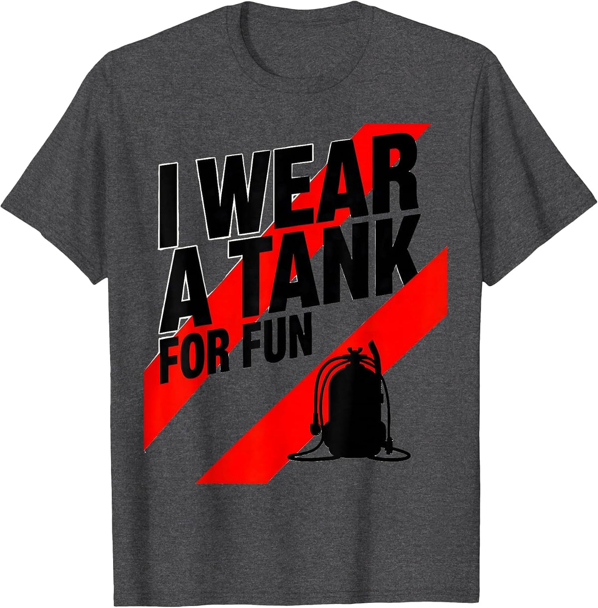 I Wear A Tank For Fun Funny Scuba Diver Humor T-Shirt - Dark Heather Grey
