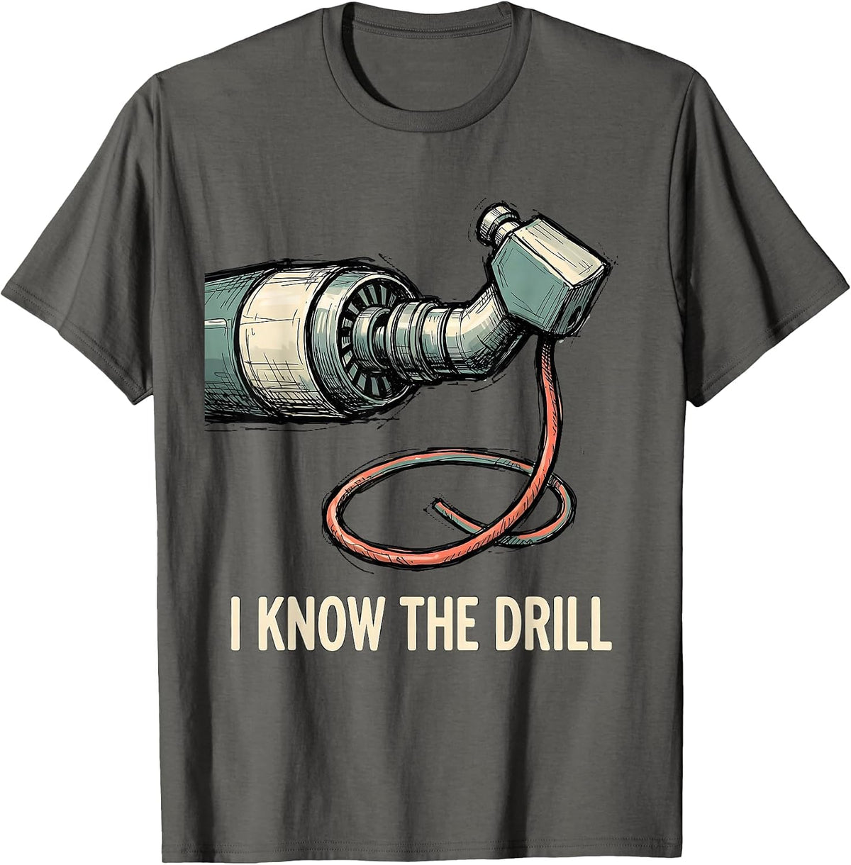 Men's I Know The Drill Funny Dental Hygienist Dental Assistant T-Shirt - Asphalt Grey