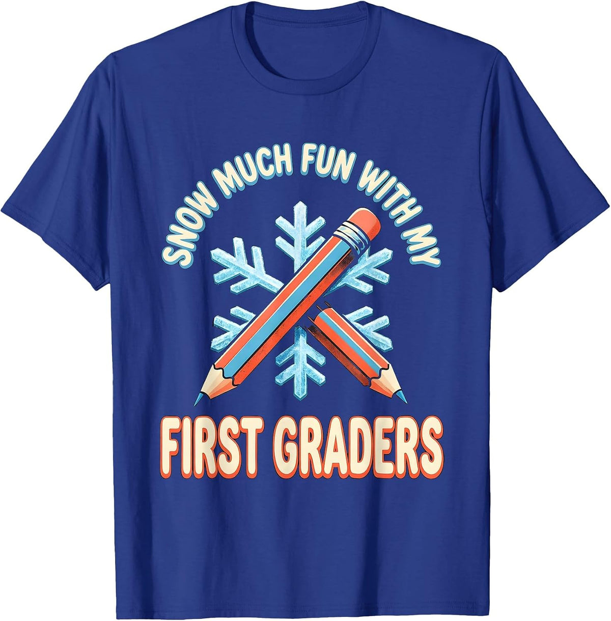 Snow Much Fun With My First Graders Funny Teacher Christmas T-Shirt - Royal Blue