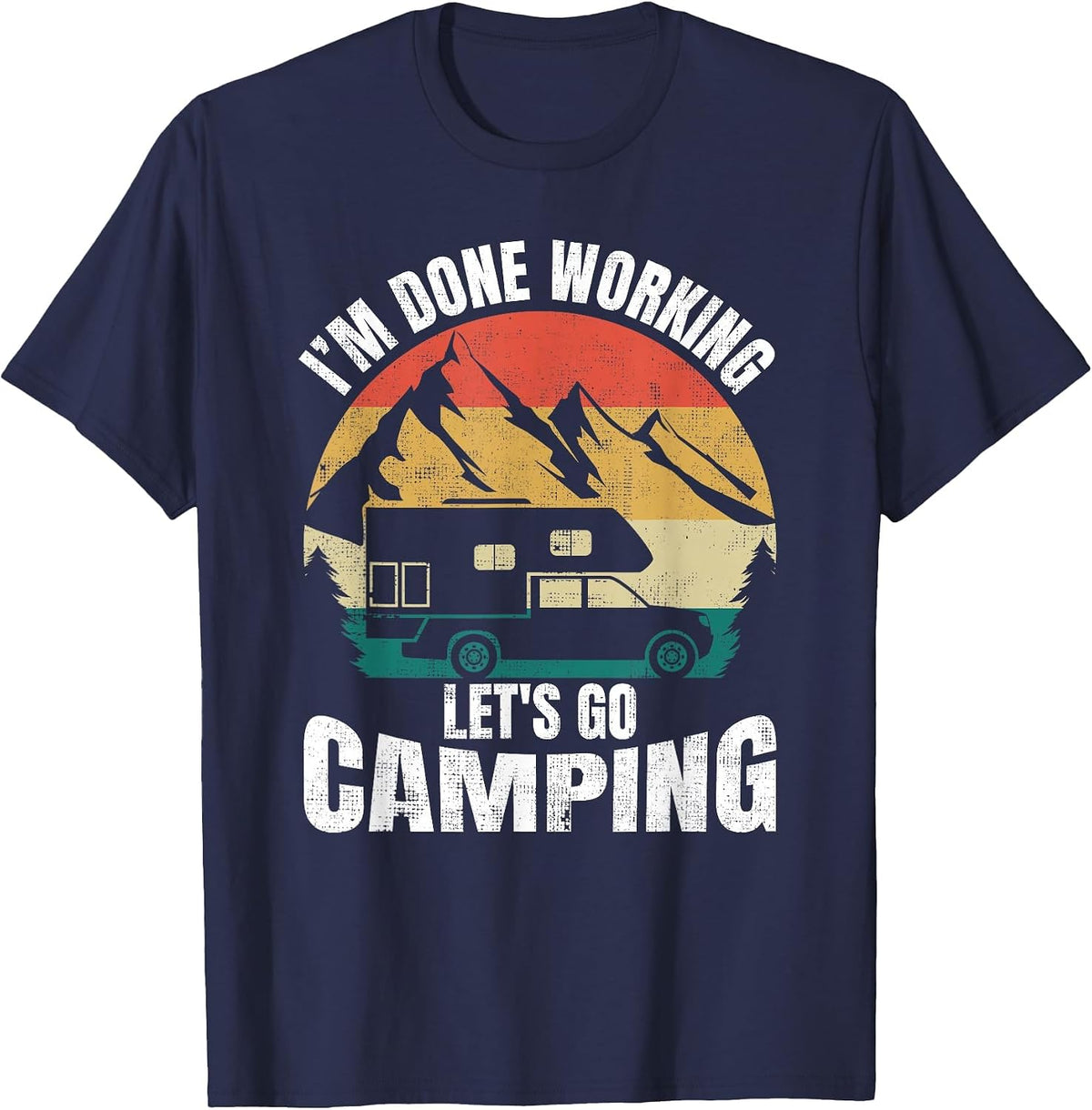I'm Done Working Let's Go Funny Camping Truck Camper T-Shirt - Navy Blue