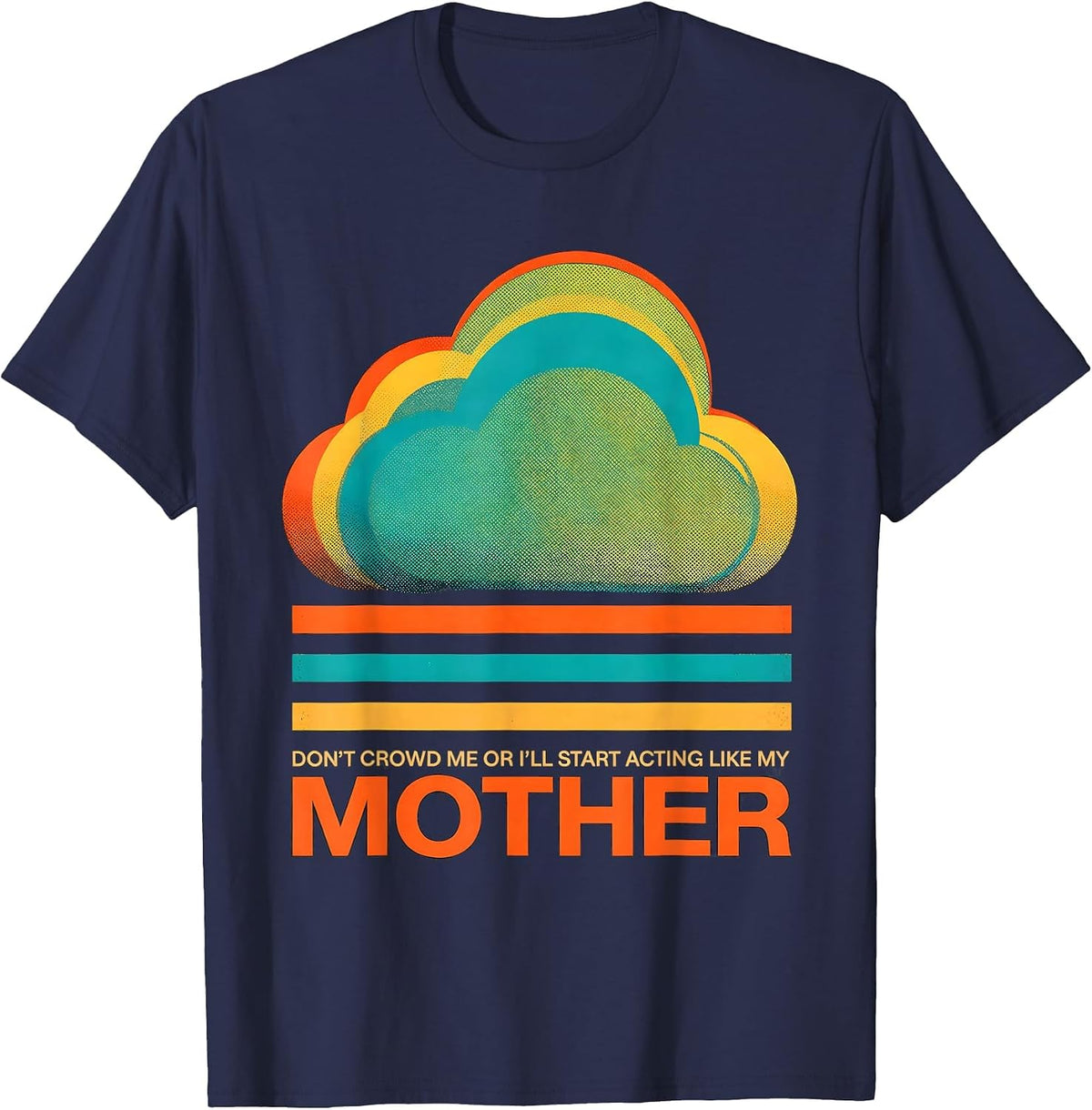 Don't Crowd Me Or I'll Start Acting Like My Mother Funny T-Shirt - Navy Blue