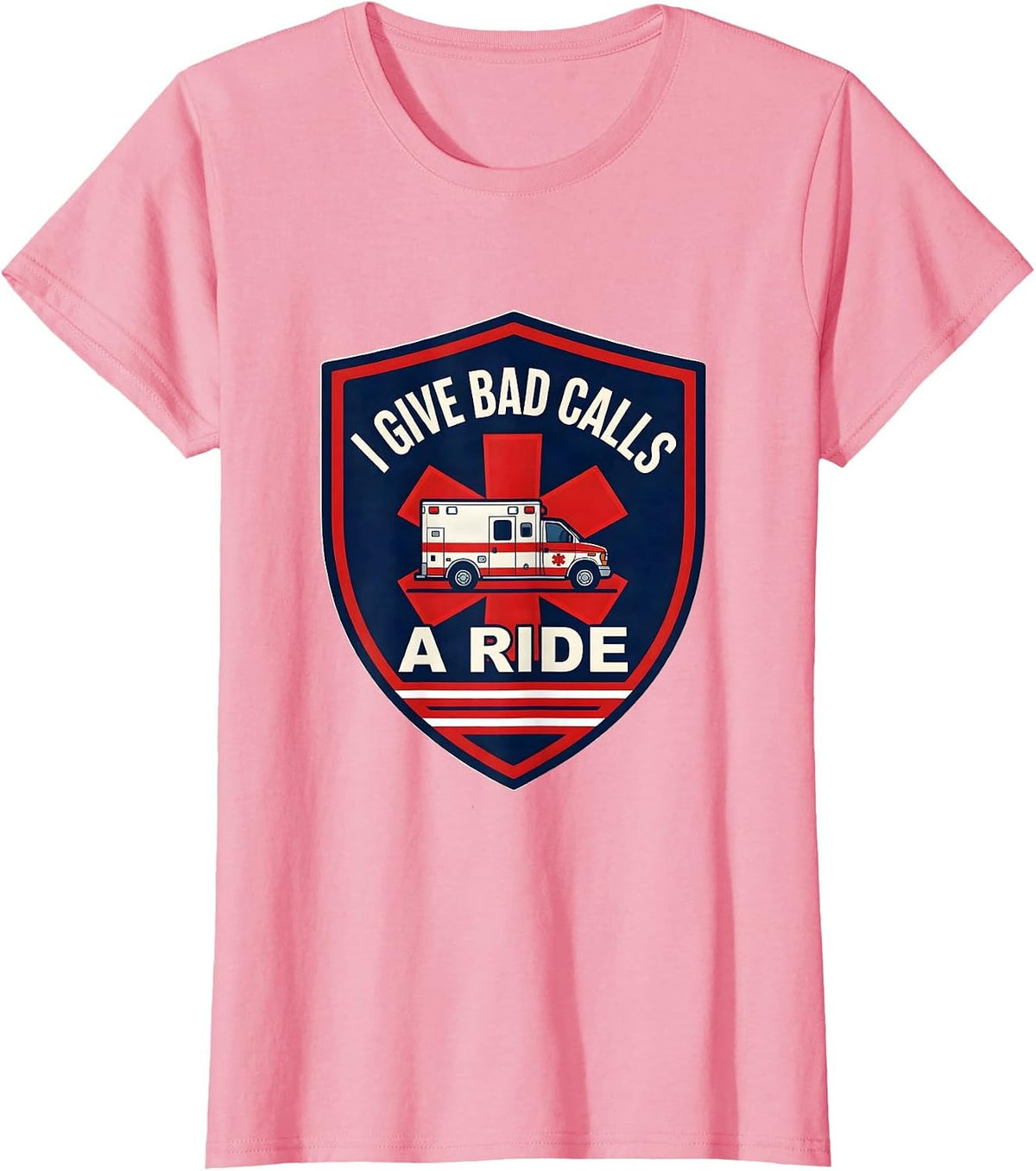 Women's I Give Bad Calls A Ride Funny EMT Paramedic EMS Gift T-Shirt - Pink