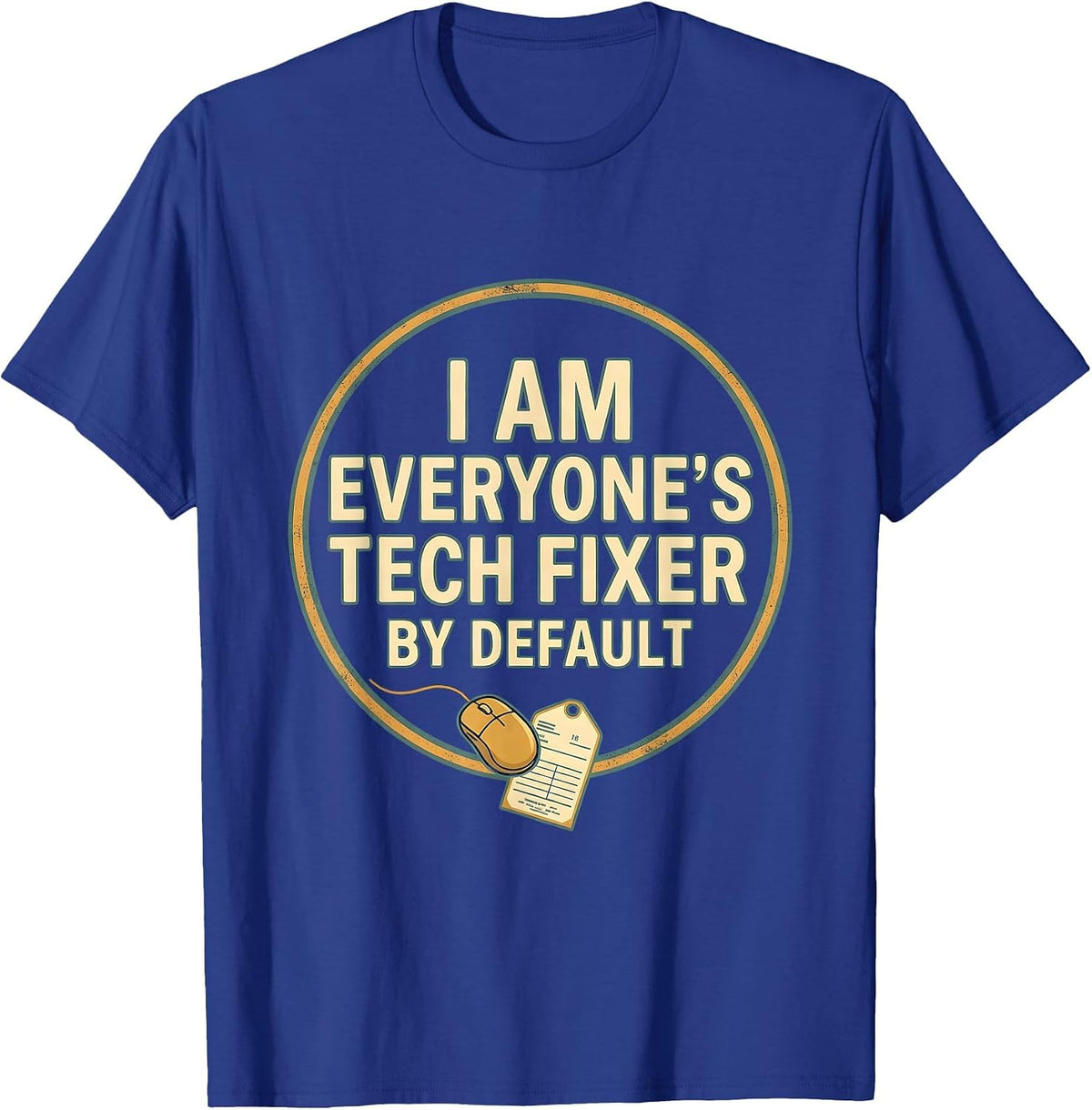 Men's I Am Everyone's Tech Fixer By Default Funny IT Tech Support T-Shirt - Royal Blue
