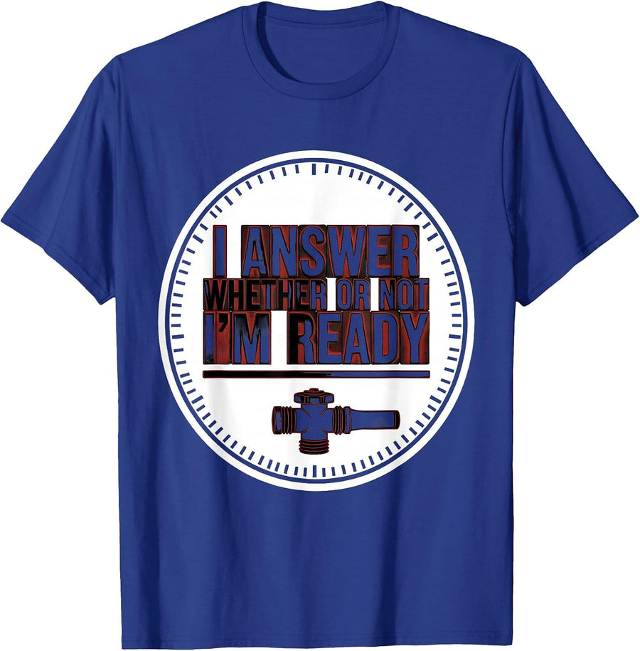 I Answer Whether Or Not I'm Ready Funny Firefighter Gift T-Shirt - Royal Blue
