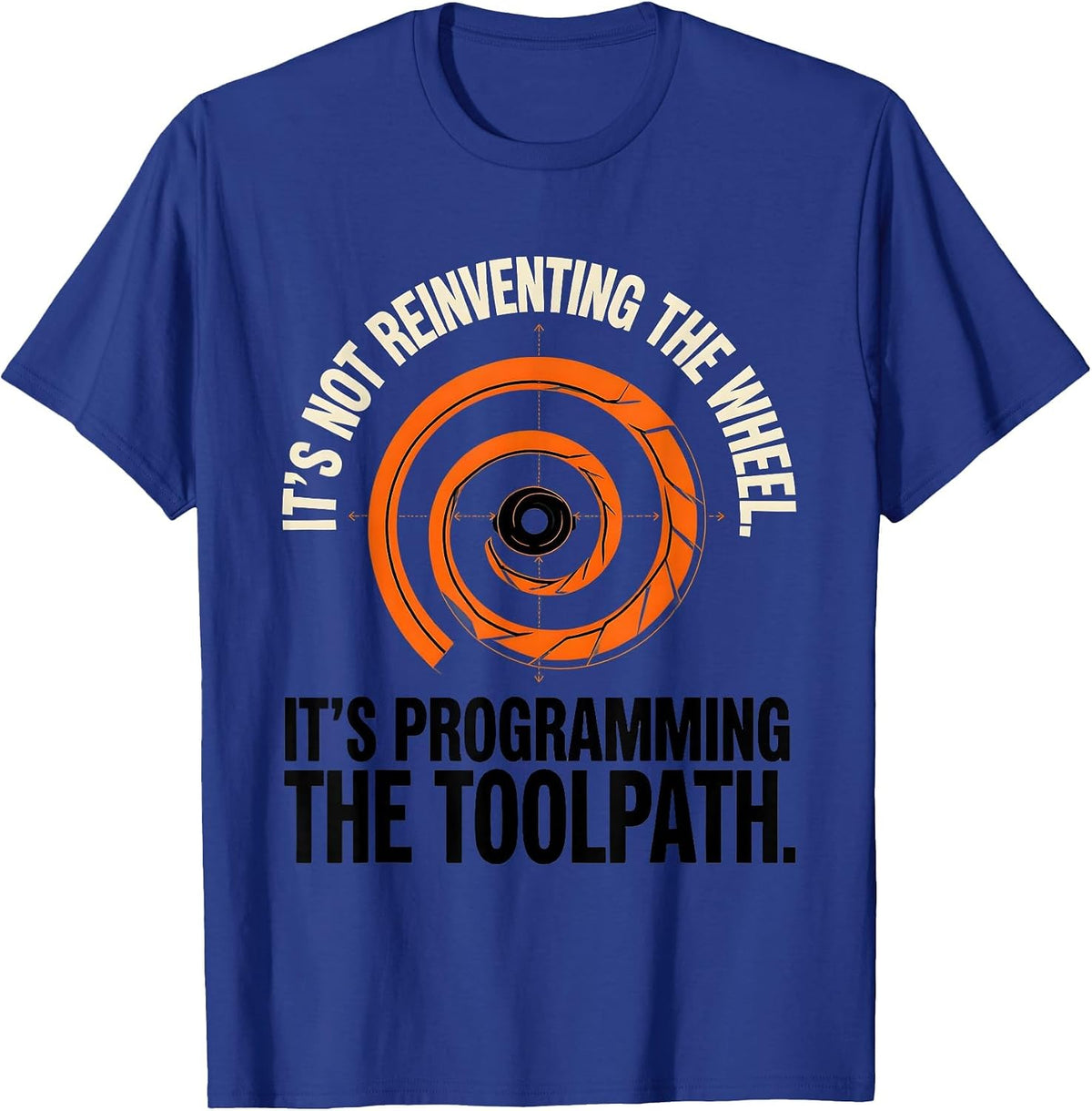Programming The Toolpath CNC Machinist Engineer Humor T-Shirt - Royal Blue