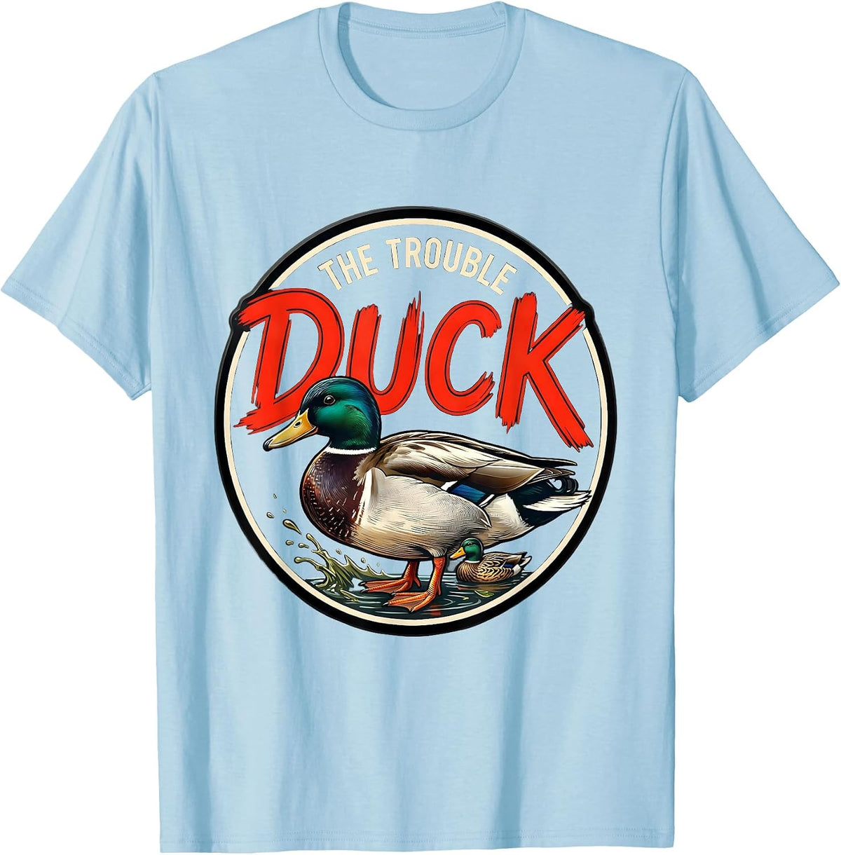 Men's Duck The Trouble Funny Duck Hunter Waterfowl Hunting Humor T-Shirt - Baby Blue