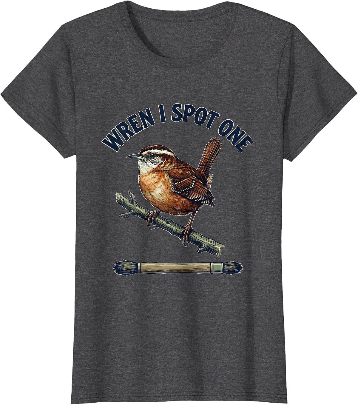 Women's Wren I Spot One Funny Birdwatching Bird Lover Gift T-Shirt - Dark Heather Grey