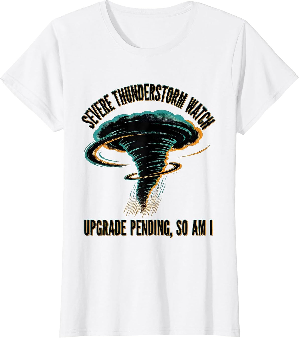 Women's Severe Thunderstorm Watch: Upgrade Pending, So Am I T-Shirt - White
