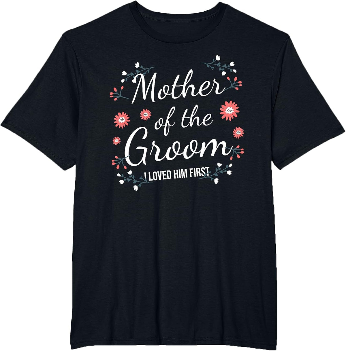 Mother of The Groom I Loved Him First T-Shirt - Black