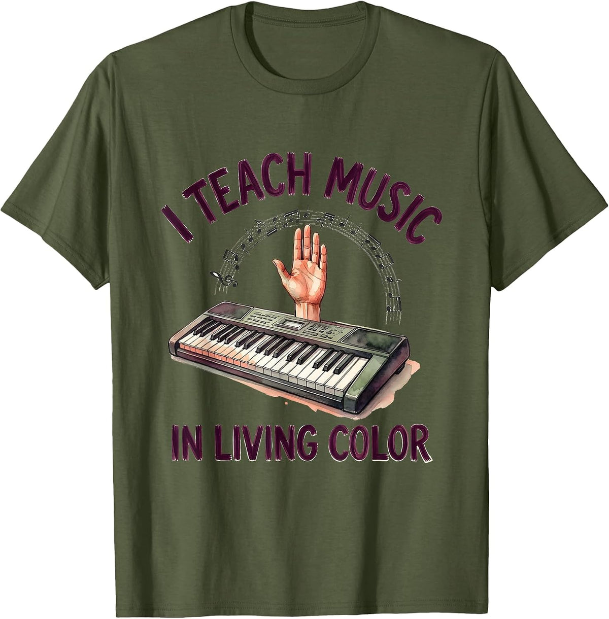 I Teach Music In Living Color Watercolor Music Teacher Gift T-Shirt - Olive Green