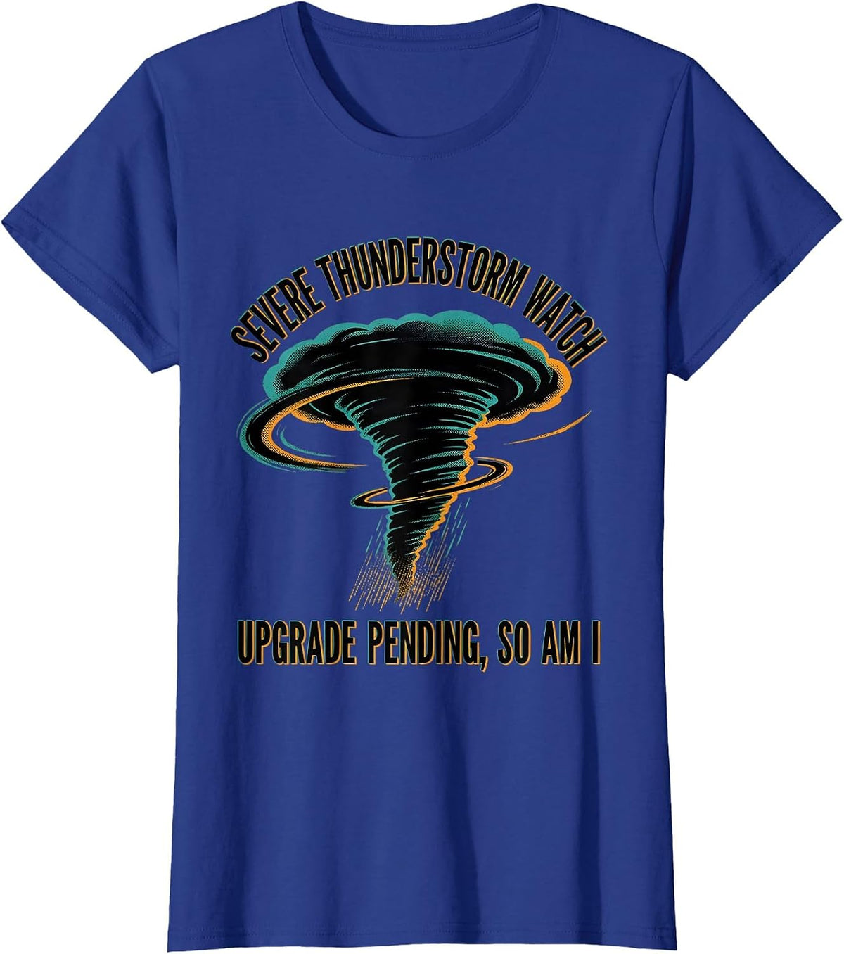 Women's Severe Thunderstorm Watch: Upgrade Pending, So Am I T-Shirt - Royal Blue