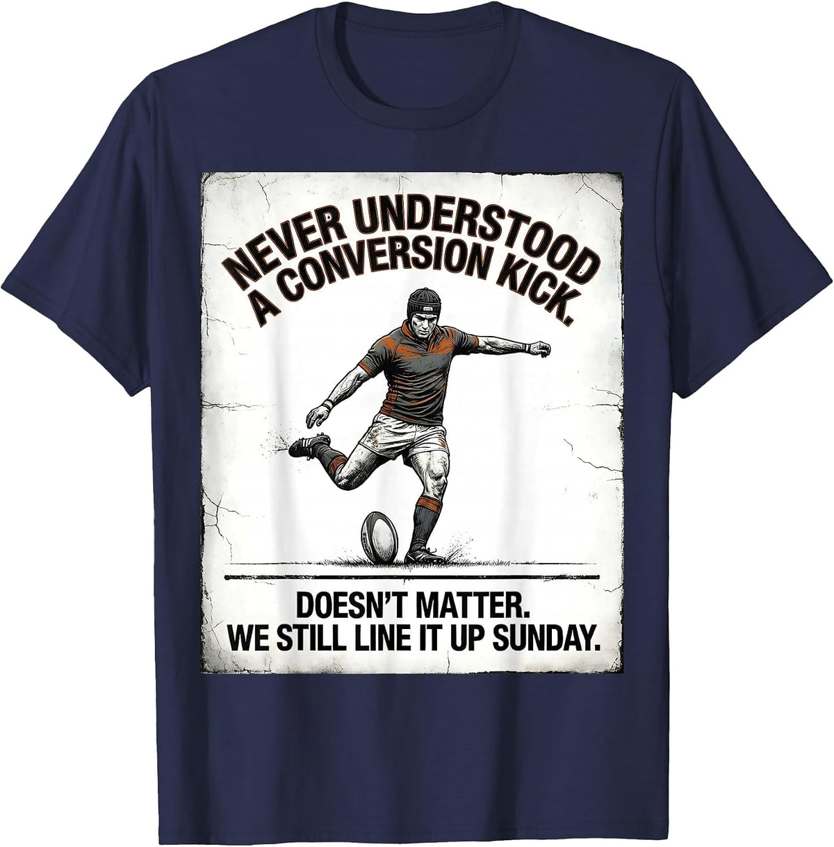 Never Understood A Conversion Kick Rugby Player Fan Humor T-Shirt - Navy Blue