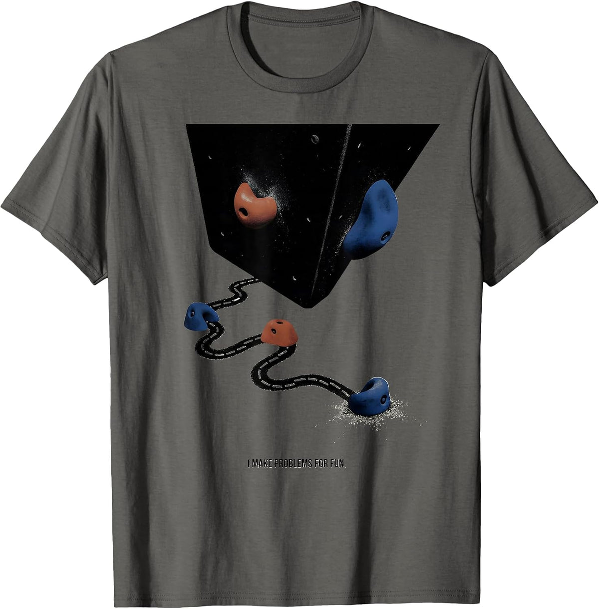 Men's I Make Problems For Fun Funny Rock Climber Bouldering Gift T-Shirt - Asphalt Grey