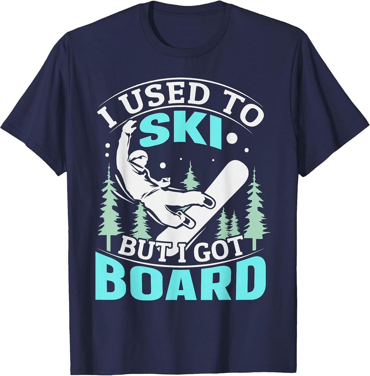 I Used to ski but I got Board Quote for a Boarder T-Shirt - Navy Blue